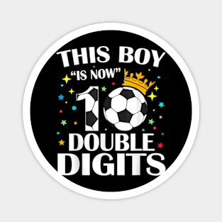 This Boy Is Now 10 Double Digits 10th Birthday Soccer Ball Magnet